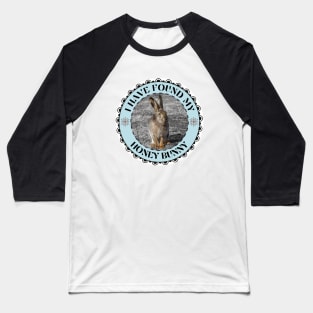 I Have Wound My Honey Bunny with Rabbit Photography Baseball T-Shirt